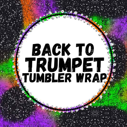 Back to trumpsst tumbler wrap digital download